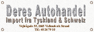 Deres Autohandel
Vejlegade 55
2665 Vallensbk Strand
Tlf: 40 26 79 31